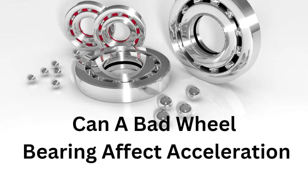 Can A Bad Wheel Bearing Affect Acceleration