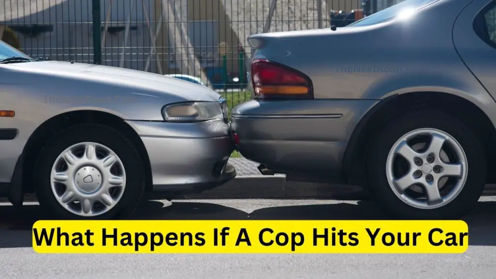 What happens if a cop hits your car