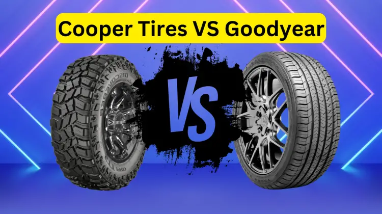 Cooper Tires VS Goodyear