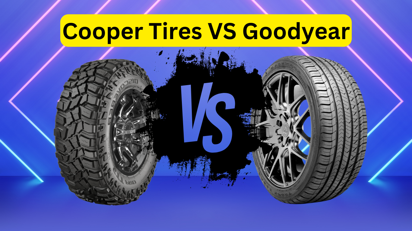 Cooper Tires VS Goodyear What Brand of Tires Is Better?