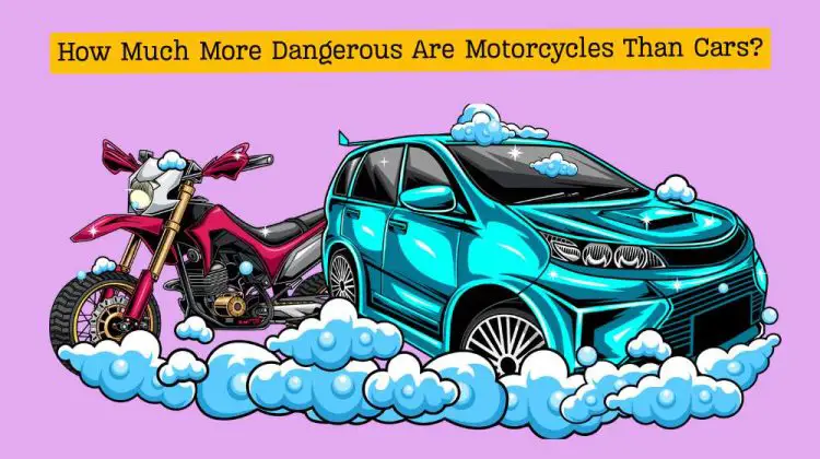 How Much More Dangerous Are Motorcycles Than Cars