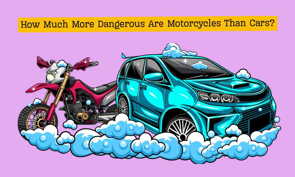 How Much More Dangerous Are Motorcycles Than Cars
